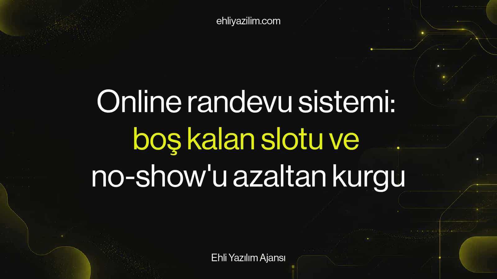 Online randevu sistemi: boş kalan slotu ve no-show'u azaltan kurgu